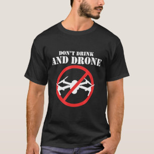 Nicht Trinken Und Drohne   T-Shirt