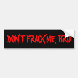 NICHT TUN FRACK ICH, BRO AUTOAUFKLEBER