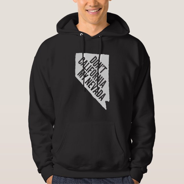 Nicht tun Kalifornien mein Nevada Hoodie (Vorderseite)