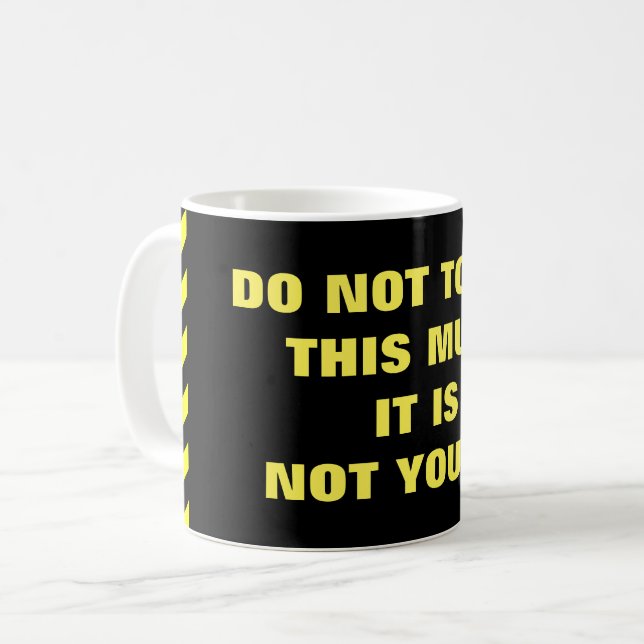 "NICHT TUN TOUCH DIESE TASSE! SIE IST NICHT IHRE! KAFFEETASSE (Vorderseite Links)