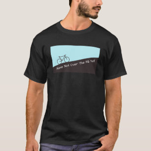 Nicht über dem Hügel dennoch - radfahrend - fügen T-Shirt