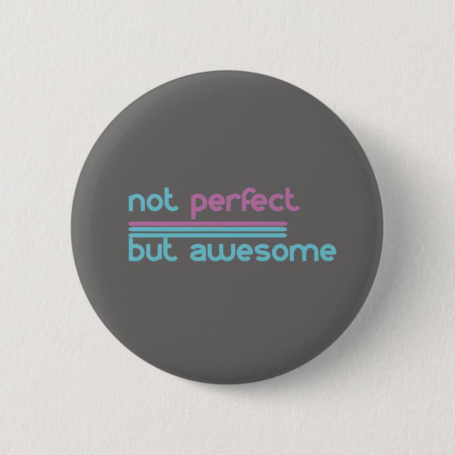 Nicht vervollkommnen aber fantastisch!! button (Vorderseite)