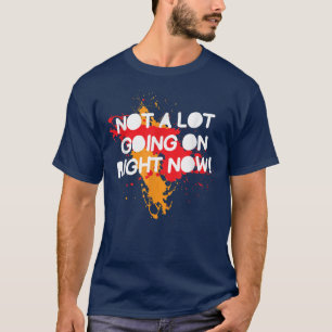 Nicht viel geht gerade weiter, lustiges Sprichwort T-Shirt
