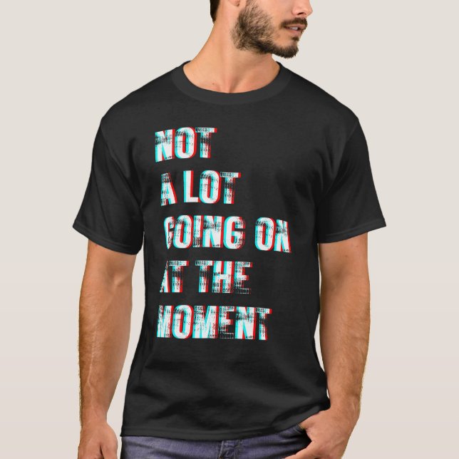 Nicht viel geht im Moment 4 T-Shirt (Vorderseite)