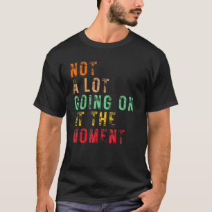 Nicht viel geht im Moment Retro Sarcastic D T-Shirt