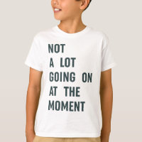 Nicht viel geht im Moment, Trendy Sprichwort T-S