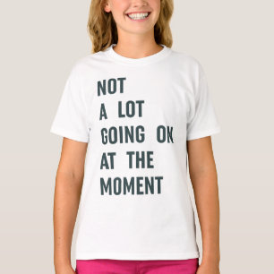 Nicht viel geht im Moment, Trendy Sprichwort T-S T-Shirt