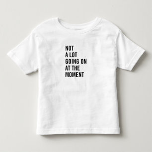 Nicht viel im Augenblick weiter gehend Kleinkind T-shirt