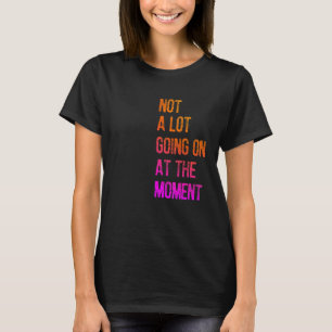 Nicht viel los im Moment Faul Langweilig Sarkasti T-Shirt