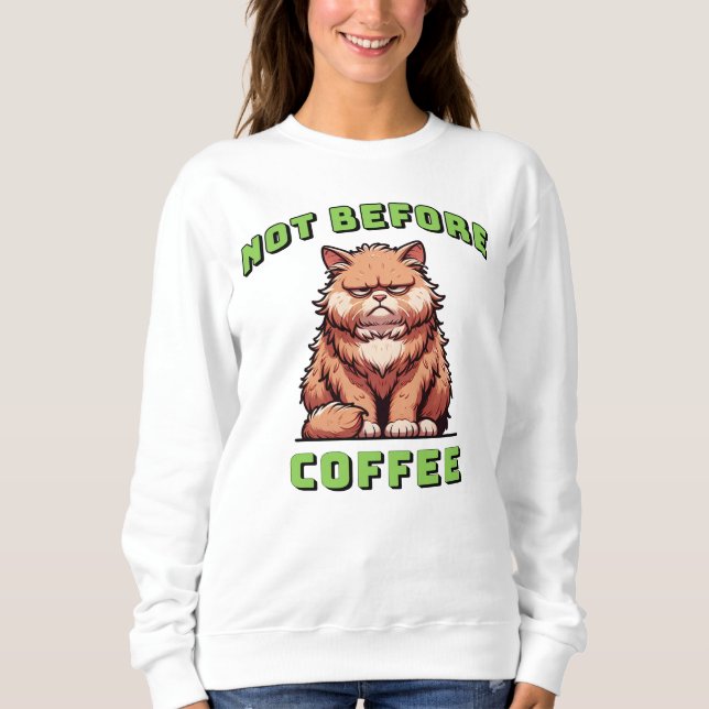 Nicht vor dem Kaffee Sweatshirt (Vorderseite)