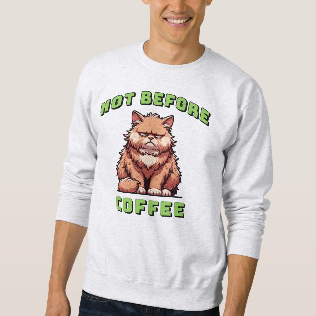 Nicht vor dem Kaffee Sweatshirt (Vorderseite)