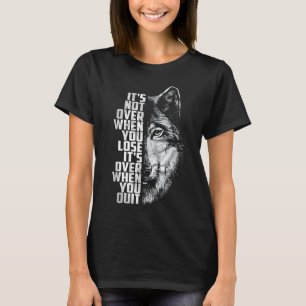Nicht vorbei, wenn man verliert - Vorbei, wenn man T-Shirt
