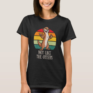 Nicht wie die Otters-Redewendungen Otter Quotes Se T-Shirt