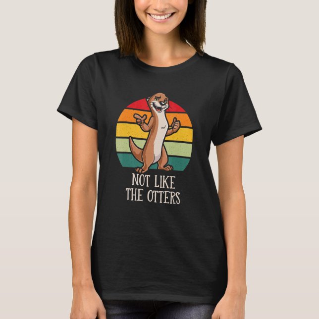 Nicht wie die Otters-Redewendungen Otter Quotes Se T-Shirt (Vorderseite)