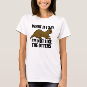 Nicht wie die Otters T-Shirt