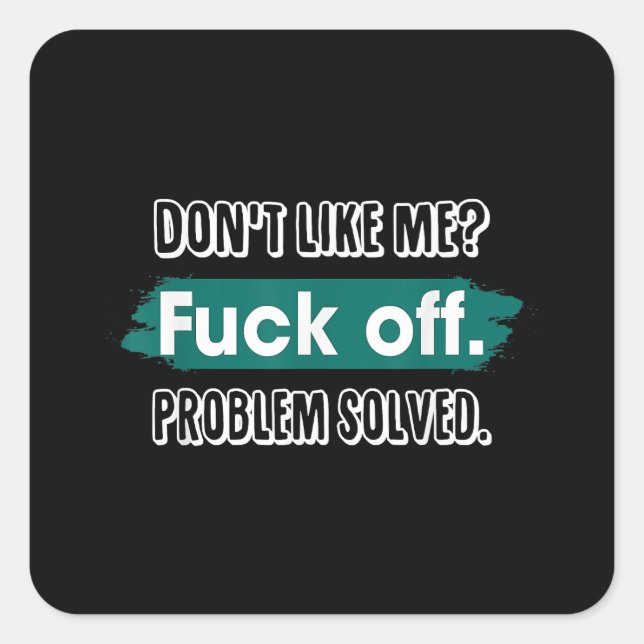 Nicht wie ich F*ck Off Problem gelöst lustige Sass Quadratischer Aufkleber (Vorderseite)