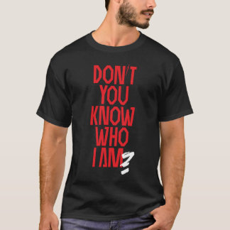 Nicht wissen Sie, wem ich bin? Natchios Ausgabe T-Shirt