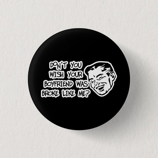 Nicht wünschen Sie Ihren Freund waren brachen wie Button (Vorderseite)