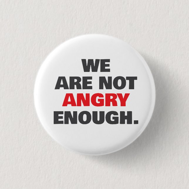 Nicht wütend genug Protest Gerechtigkeit Button (Vorderseite)