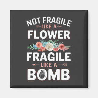 Nicht zerbrechlich wie eine Blume fragil wie eine  Magnet