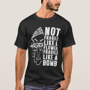 Nicht zerbrechlich wie eine Blume, sondern eine Bo T-Shirt