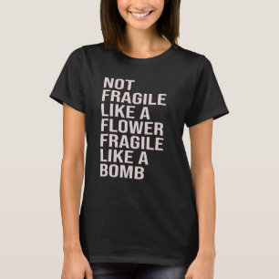Nicht zerbrechlich wie eine Blume, zerbrechlich wi T-Shirt