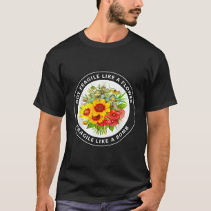 Nicht zerbrechlich wie eine zerbrechliche Blume wi T-Shirt