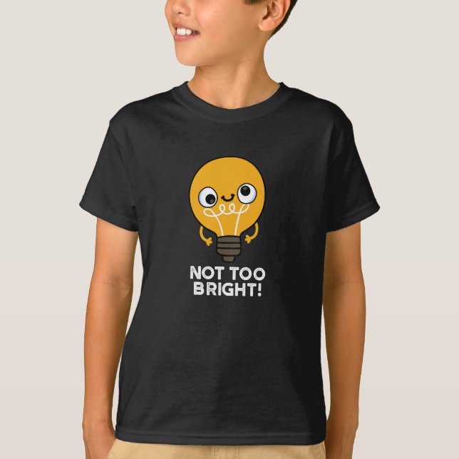 Nicht zu hell Funny Bulb Pun Dark BG T-Shirt (Vorderseite)