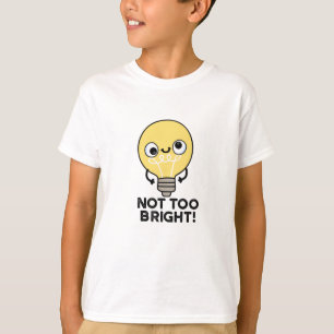 Nicht zu helle, lustige Bulb Pun T-Shirt