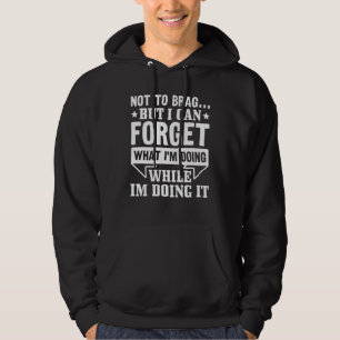 Nicht zu prahlen, aber ich kann vergessen, was ich hoodie