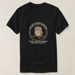 Nicht zu viel nachdenken, einfach vorausplanen Owl T-Shirt