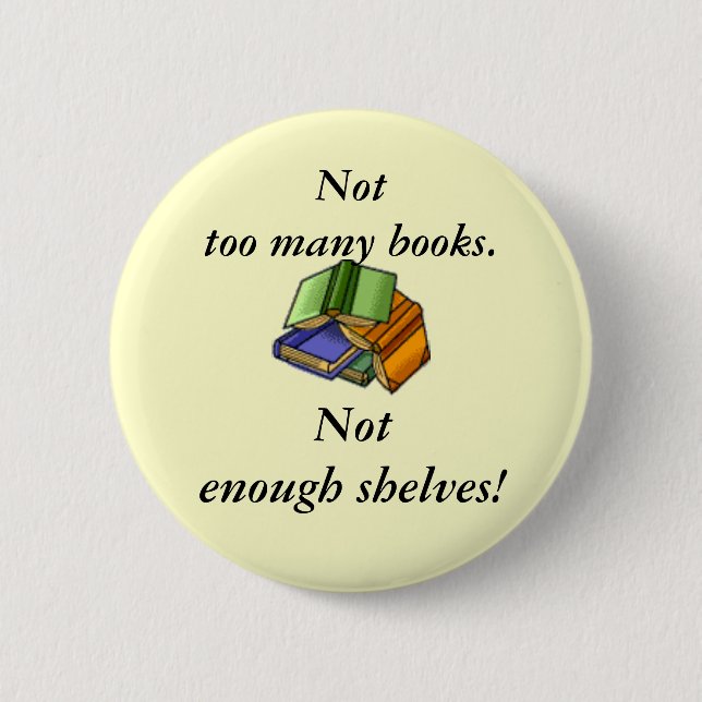 Nicht zu viele Bücher, nicht genügende Regale! Button (Vorderseite)