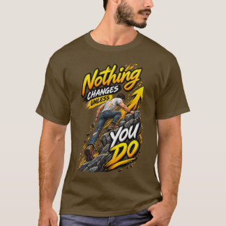 Nichts ändert sich, wenn du es nicht tust – Motivi T-Shirt
