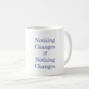Nichts ändert sich, wenn nichts Motivierend ändert Kaffeetasse
