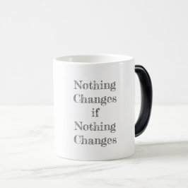 Nichts ändert sich, wenn nichts Motivierend ändert Verwandlungstasse