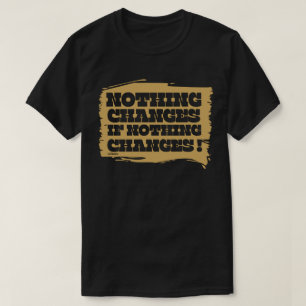 NICHTS ÄNDERT SICH, WENN NICHTS SICH VERÄNDERT, in T-Shirt