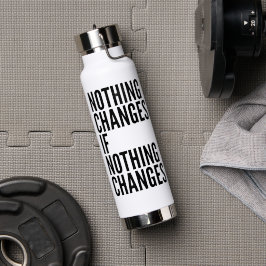 'Nichts ändert sich, wenn sich nichts ändert' Moti Trinkflasche
