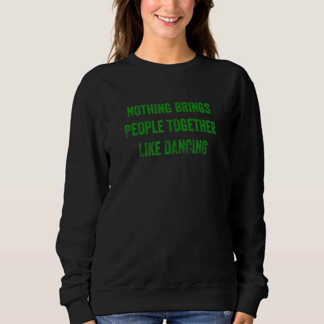 Nichts bringt Menschen zusammen wie Tanzen Sweatshirt (Vorderseite)