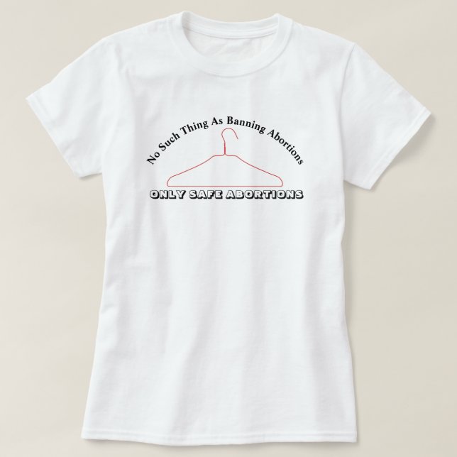Nichts dergleichen wie das Verbot von Abtreibungen T-Shirt (Design vorne)