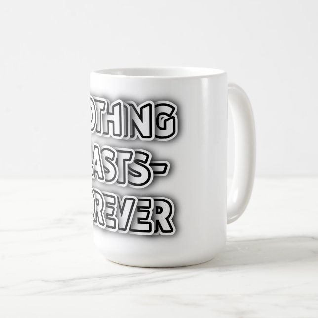 Nichts hält ewig an individuell anpassbarem klassi kaffeetasse (VorderseiteRechts)