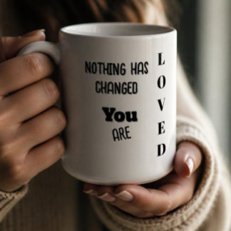 Nichts hat sich geändert, du wirst geliebt kaffeetasse