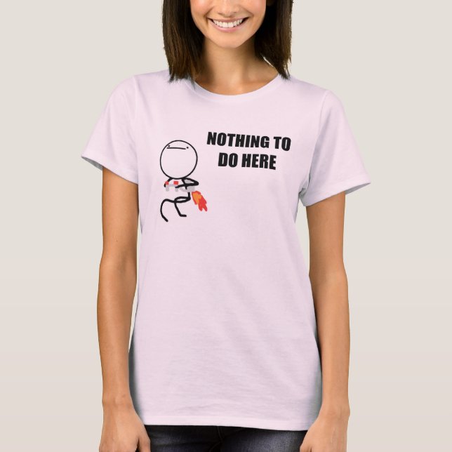 Nichts, hier zu tun rasen Gesicht Meme T-Shirt (Vorderseite)