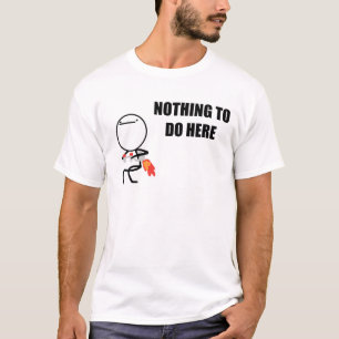 Nichts, hier zu tun rasen Gesicht Meme T-Shirt