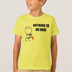 Nichts, hier zu tun T-Shirt