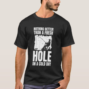 Nichts ist besser als ein frisches Loch beim Eisan T-Shirt