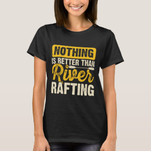 Nichts ist besser als River Rafting Schlauchbootfa T-Shirt