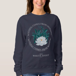 Nichts kommt aus dem Nichts - der weiße Lotus Sweatshirt
