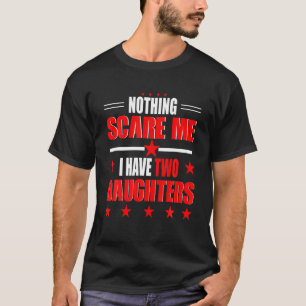 Nichts kümmert mich, ich habe zwei Töchter Eltern  T-Shirt