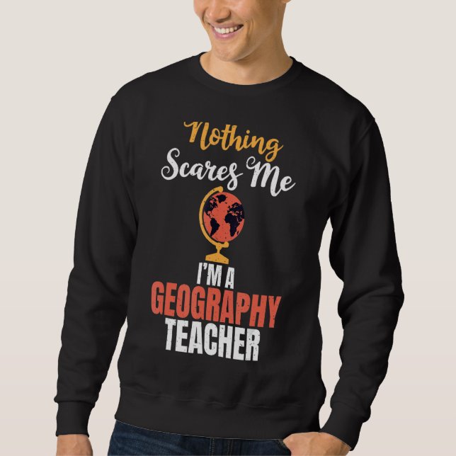 Nichts macht mich in einer Geografie-Lehrerin Geog Sweatshirt (Vorderseite)