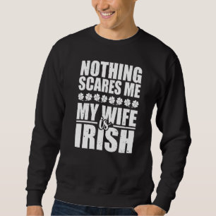 Nichts macht mir Sorgen, meine Ehefrau ist Irish S Sweatshirt